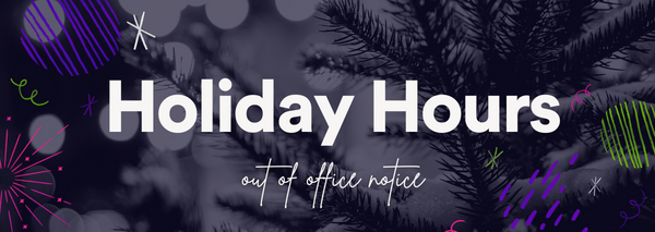 Holiday Hours: Out of Office Notice 